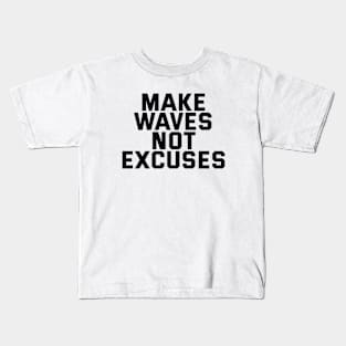 Make Waves Not Excuses Kids T-Shirt